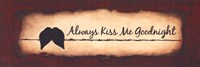 Always Kiss Me Goodnight by Britt Hallowell - 18" x 6"