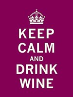 Keep Calm, Drink Wine Fine Art Print