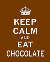 Keep Calm and Eat Chocolate Fine Art Print