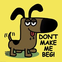 Don't Make Me Beg! by Todd Goldman - 8" x 8", FulcrumGallery.com brand