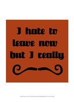 I Hate To Leave, But I Must Dash Fine Art Print