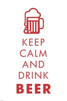 Keep Calm and Drink Beer - various sizes