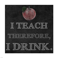 I Teach Therefore, I Drink. - black background Fine Art Print