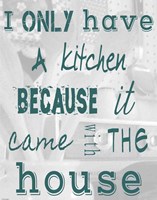 I Only Have a Kitchen Because it Came With the House Fine Art Print