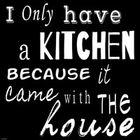 I Only Have a Kitchen Because it Came With the House - black background Fine Art Print
