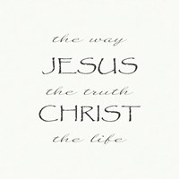 The Way, the Truth, the Life; Jesus Christ Fine Art Print