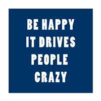 Be Happy It Drives Peope Crazy by Veruca Salt - various sizes