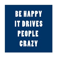 Be Happy It Drives Peope Crazy Fine Art Print