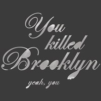 You Killed Brooklyn Fine Art Print