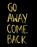 Go Away Come Back Fine Art Print