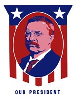 Theodore Roosevelt - Our President Fine Art Print