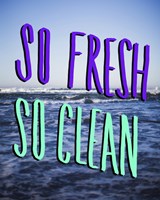 So Fresh So Clean by Leah Flores - various sizes