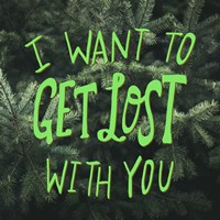 I Want To Get Lost With You Fine Art Print