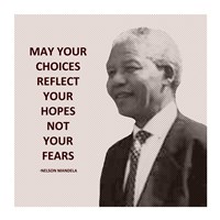 May Your Choices Reflect Your Hopes - Nelson Mandela Fine Art Print