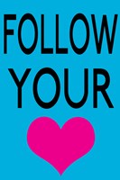Follow Your Heart 1 Fine Art Print