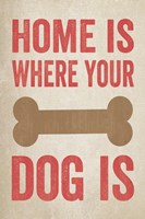 Home Is Where Your Dog Is 1 Fine Art Print