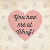 You had Me at Woof! Fine Art Print