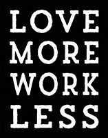 Love More Work Less Fine Art Print