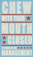 Chew With Your Mouth Closed Fine Art Print
