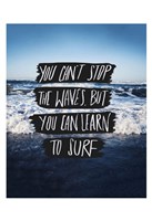 You Can't Stop The Waves, But You Can Learn To Surf by Leah Flores - 13" x 19"