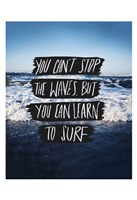 You Can't Stop The Waves, But You Can Learn To Surf Fine Art Print