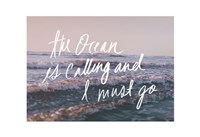 The Ocean Is Calling And I Must Go by Leah Flores - 19" x 13"