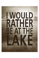 I Would Rather Be At The Lake Fine Art Print