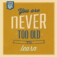 Never Too Old To Learn Fine Art Print