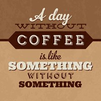 A Day Without Coffee Fine Art Print