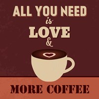 All You Need Is Love And More Coffee Fine Art Print