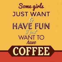 I Just Want To Have Coffee Fine Art Print