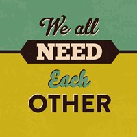 We All Need Each Other Fine Art Print