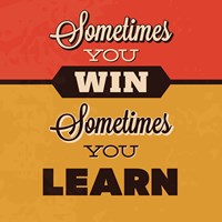 Sometimes You Win Sometimes You Learn Fine Art Print