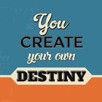 You Create Your Own Destiny Fine Art Print
