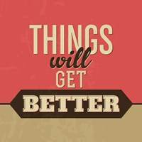 Things Will Get Better Fine Art Print