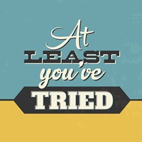 At Least You've Tried Fine Art Print