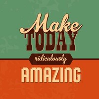 Make Today Ridiculously Amazing Fine Art Print