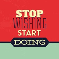 Stop Wishing Start Doing Fine Art Print