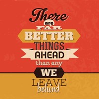 There Are Far Better Things Ahead Fine Art Print
