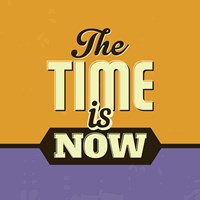 The Time Is Now Fine Art Print