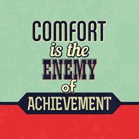 Comfort Is The Enemy Of Achievement Fine Art Print