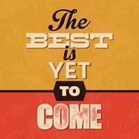 The Best Is Yet To Come Fine Art Print