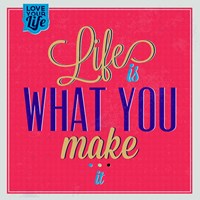 Life Is What You Make It 1 Fine Art Print