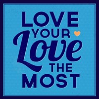 Love Your Love The Most 1 Fine Art Print