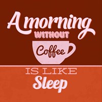 A Morning Without Coffee Is Like Sleep 1 Fine Art Print