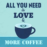 All You Need Is Love And More Coffee 1 Fine Art Print