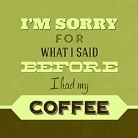 I'm Sorry For What I Said Before Coffee 1 Fine Art Print