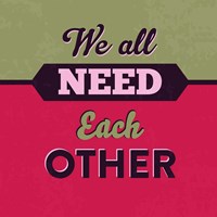 We All Need Each Other 1 Fine Art Print