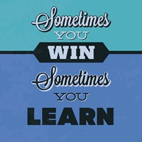 Sometimes You Win Sometimes You Learn 1 Fine Art Print