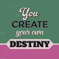 You Create Your Own Destiny 1 Fine Art Print
